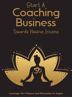 cover image of Start a Coaching Business Towards Passive Income